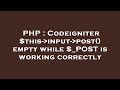 PHP : Codeigniter $this- input- post() empty while $_POST is working correctly