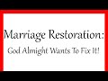 Marriage Restoration: God Almighty Wants To Fix It!