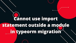 🚨 Fix TypeORM Error: "Cannot Use Import Statement Outside a Module" 💻 | Quick & Easy Solution! 🔧