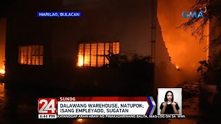 24 Oras: Dalawang warehouse, natupok; Isang empleyado, sugatan