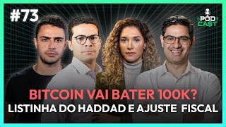 #73 Bitcoin vai bater US$ 100 mil? A listinha do Haddad... Ajuste fiscal e NVIDIA | PODCA$T