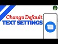 How to Change Default Text Message Settings on Android ?