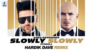 Slowly Slowly (Remix) | Hardik Dave | Guru Randhawa ft. Pitbull