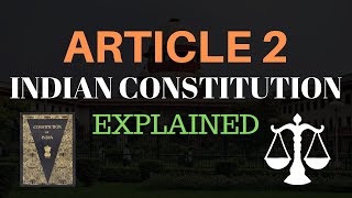 Article 2 - Indian Constitution (EXPLAINED)