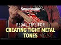 Pedal Tips for Creating Tight Metal Sounds