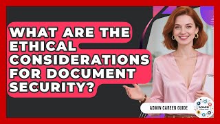 What Are The Ethical Considerations For Document Security? - Admin Career Guide