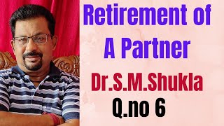 Retirement of a partner Q.no 6 from Dr.S.M.Shukla ||Rajusengupta Classes||