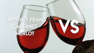 Cabernet Franc vs Cabernet vs Merlot