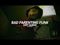 Sayfalse, CEREJASS - BAD PARENTING FUNK V2 [EDIT AUDIO]