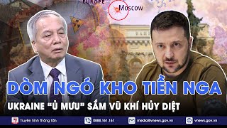 Chuyên gia: Ukraine nhăm nhe “món hời béo bở” của Nga để sắm vũ khí hủy diệt - BLQT - VNews