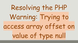 Resolving the PHP Warning: Trying to access array offset on value of type null