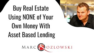 Buy Real Estate Using NONE of Your Own Money With Asset Based Lending