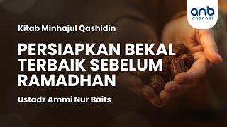 Persiapkan Bekal Terbaik Sebelum Ramadhan | Ustadz Ammi Nur Baits