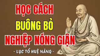 LỤC TỔ HUỆ NĂNG - Học cách buông bỏ nghiệp nóng giận để tĩnh tâm, bình an, ai cũng nên nghe 1 lần ?