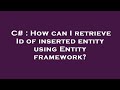 C# : How can I retrieve Id of inserted entity using Entity framework?