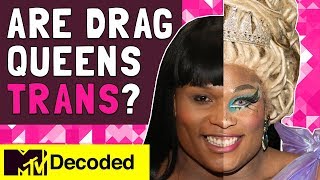 Are Drag Queens Trans? | Decoded