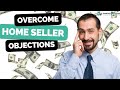 How To Overcome 6 Common Home Seller Objections - Real Estate Objection Handing Techniques