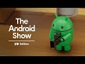 The Android Show: I/O Edition 2025