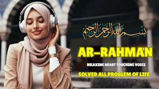 Relaxing Melodious Surah Ar-Rahman | Find Peace Admidst Life's Chaos | Ar Rahman for Relax