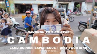 K Toretto in Cambodia 🇰🇭  | BKK to Cambodia Land Border Experience + Siem Reap Quick Walking Tour