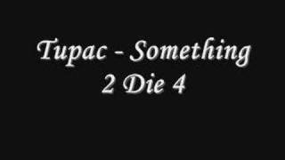 Tupac - Something 2 Die 4 *Lyrics