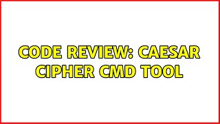 Code Review: Caesar Cipher Cmd Tool (2 Solutions!!)