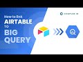 How to Connect Airtable to BigQuery | Quick Guide