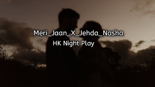 Meri Jaan X Jehda Nasha Full Version | Gravero Mashup | HK Night Play