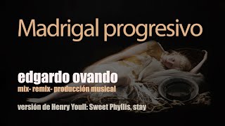 Madrigal Progresivo.- Sweet Phyllis, stay  (Henry Youll )