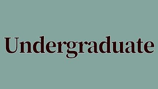 Undergraduate Meaning and Definition