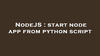 NodeJS : start node app from python script