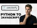 How To Convert Code From Python To Javascript In Perplexity (2026 Guide)
