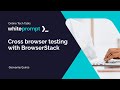 Cross browser testing with BrowserStack | Online Tech Talk