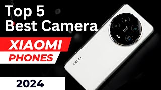 Top 5 : Best Camera Xiaomi Smartphones in 2024  | Amazing Camera Xiaomi Phones