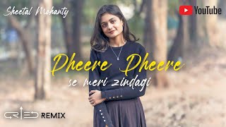 DHEERE DHEERE SE MERI ZINDAGI [ICRIED Remix] | Sheetal Mohanty | EDM Version | Cover