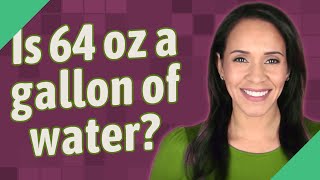 Is 64 oz a gallon of water?