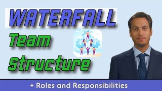 Waterfall Project Team - Structure and Responsibilities