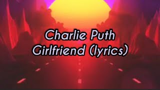 Charlie Puth - Girlfriend (Lyrics Video)
