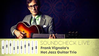 SOUNDCHECK LIVE: Frank Vignola's Hot Jazz Guitar Trio