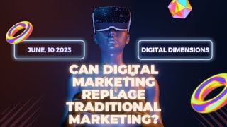 Can Digital Marketing Replace Traditional Marketing? | Digital Dimensions | Artificial Intelligence