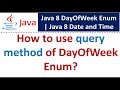 How to use query method of DayOfWeek Enum? | Java 8 Date and Time