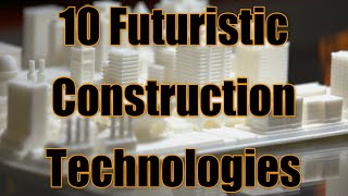 10 Futuristic Construction Technologies - Explore Civil Engineering