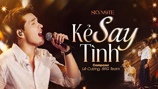 Kẻ Say Tình - Quốc Thiên | Sáng tác: Lê Cương, 89G Team | Live Concert SKYNote 2025