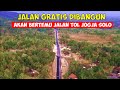 PROYEK TERAKHIR JALAN TEMBUS DI GUNUNGKIDUL INI AKAN BERTEMU  EXIT TOL JOGJA SOLO DI BOKOHARJO