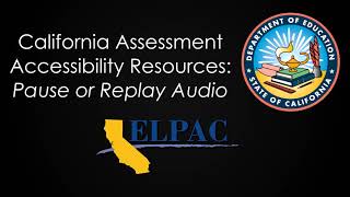 CA Assessment Accessibility Resources: Pause or Replay Audio
