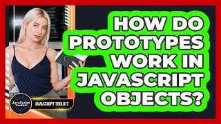 How Do Prototypes Work In JavaScript Objects? - JavaScript Toolkit