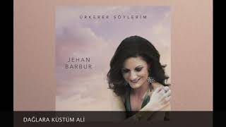 Jehan Barbur - Dağlara Küstüm Ali