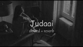 Judaai - Badlapur (Slowed + Reverb)