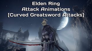 Elden Ring Attack Animations [Curved Greatsword Attacks]