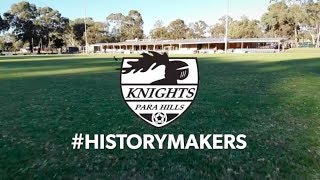 #HistoryMakers Episode 6 - Para Hills Knights